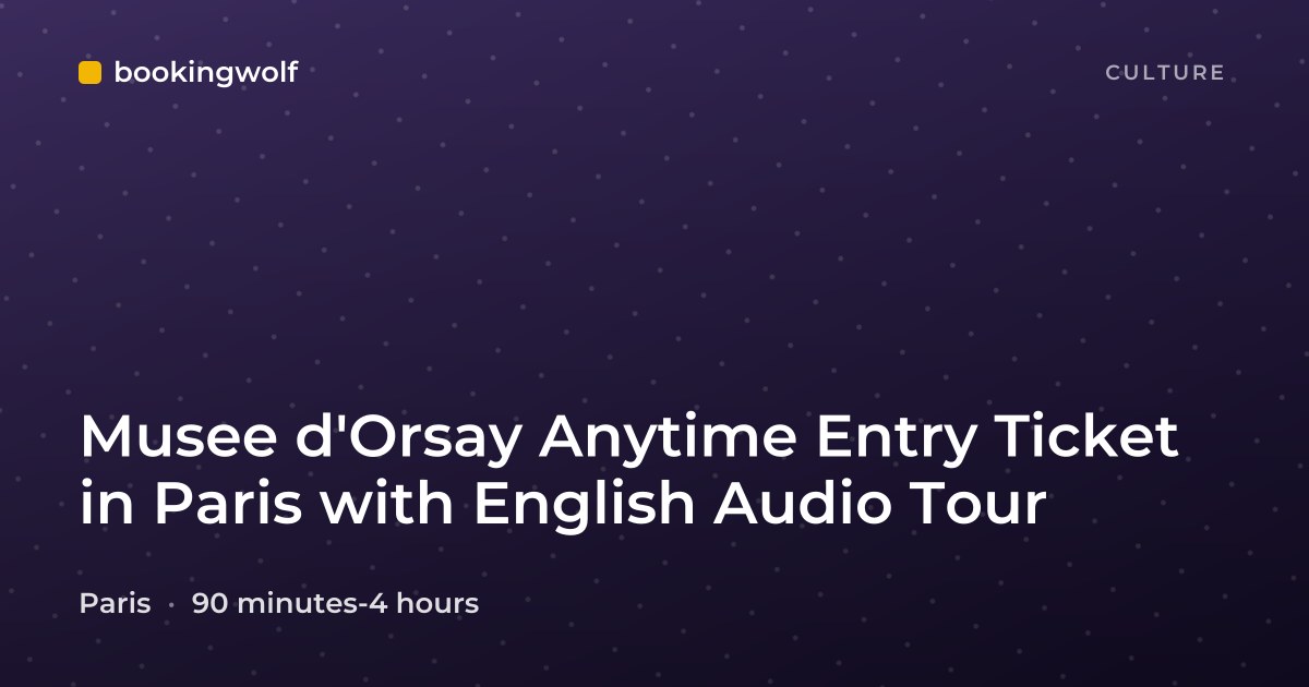 Musee d'Orsay Anytime Entry Ticket in Paris with English Audio Tour