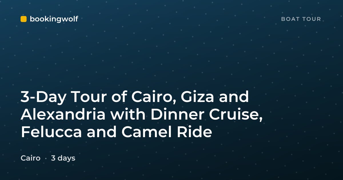 3-Day Tour of Cairo, Giza and Alexandria with Dinner Cruise, Felucca and Camel Ride