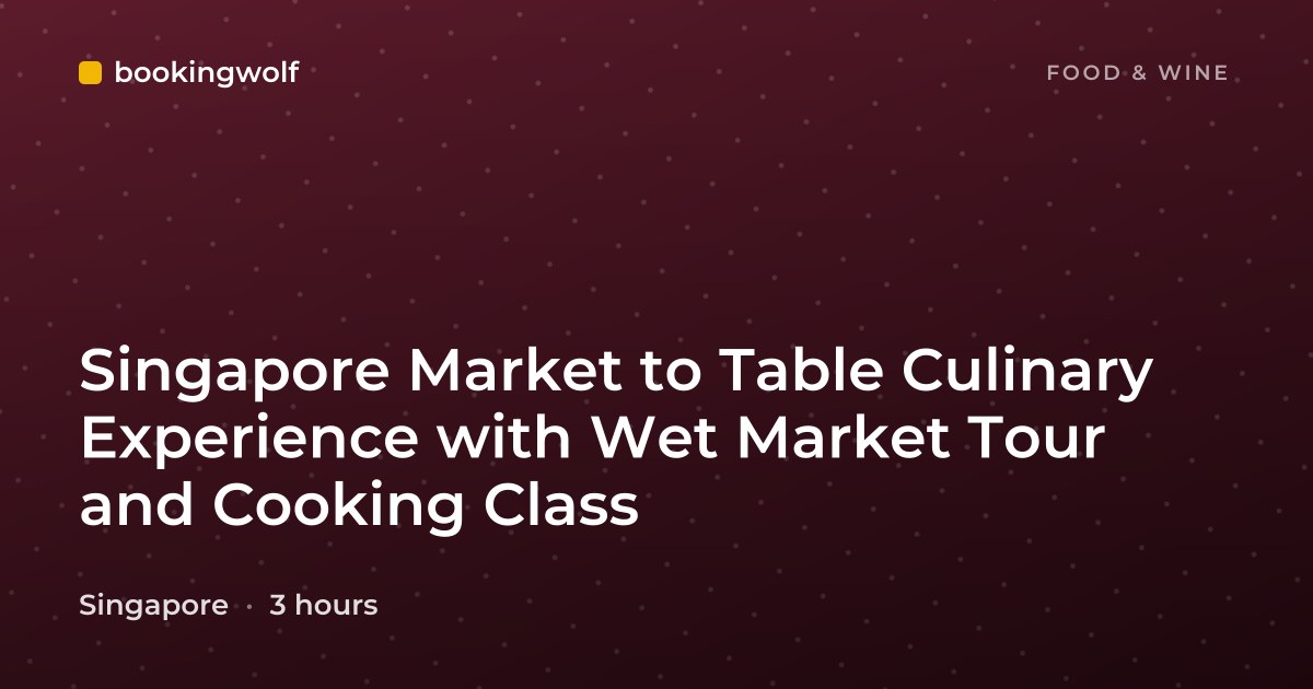 Singapore Market to Table Culinary Experience with Wet Market Tour and Cooking Class