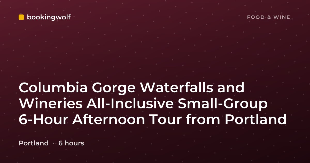 Columbia Gorge Waterfalls and Wineries All-Inclusive Small-Group 6-Hour Afternoon Tour from Portland