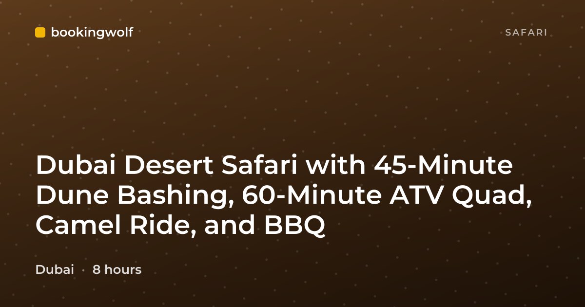 Dubai Desert Safari with 45-Minute Dune Bashing, 60-Minute ATV Quad, Camel Ride, and BBQ