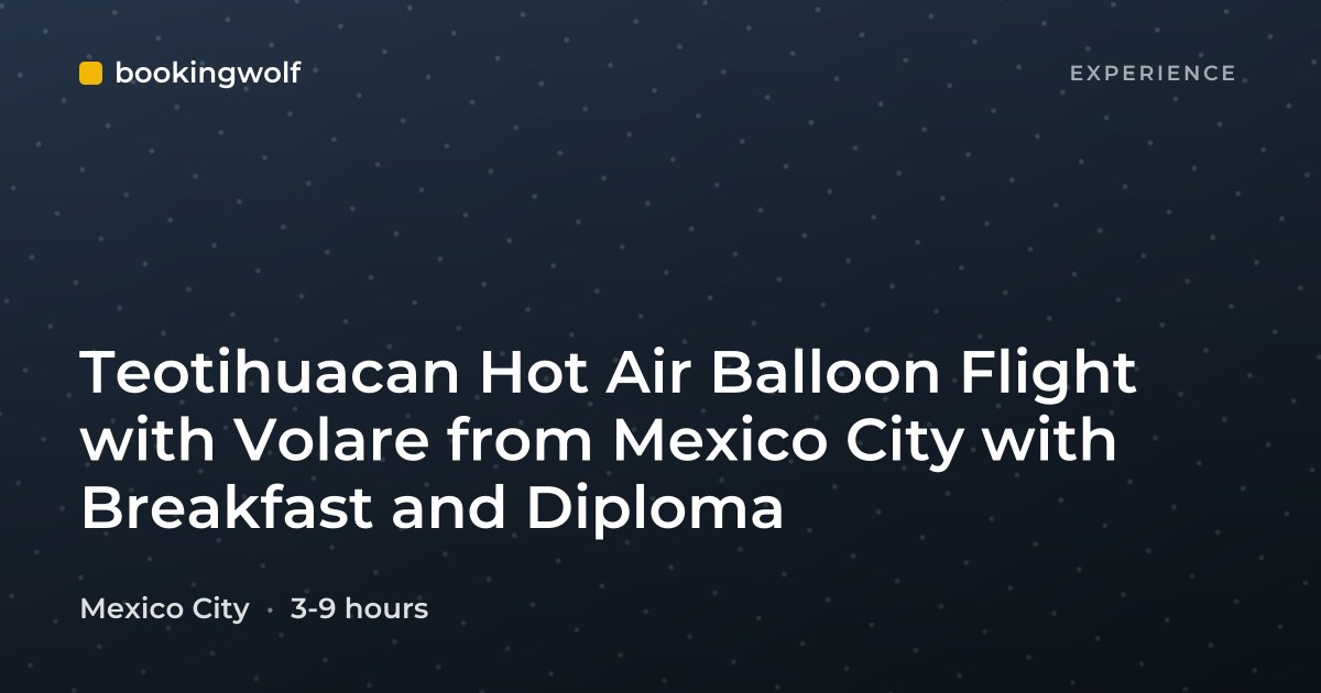 Teotihuacan Hot Air Balloon Flight with Volare from Mexico City with Breakfast and Diploma