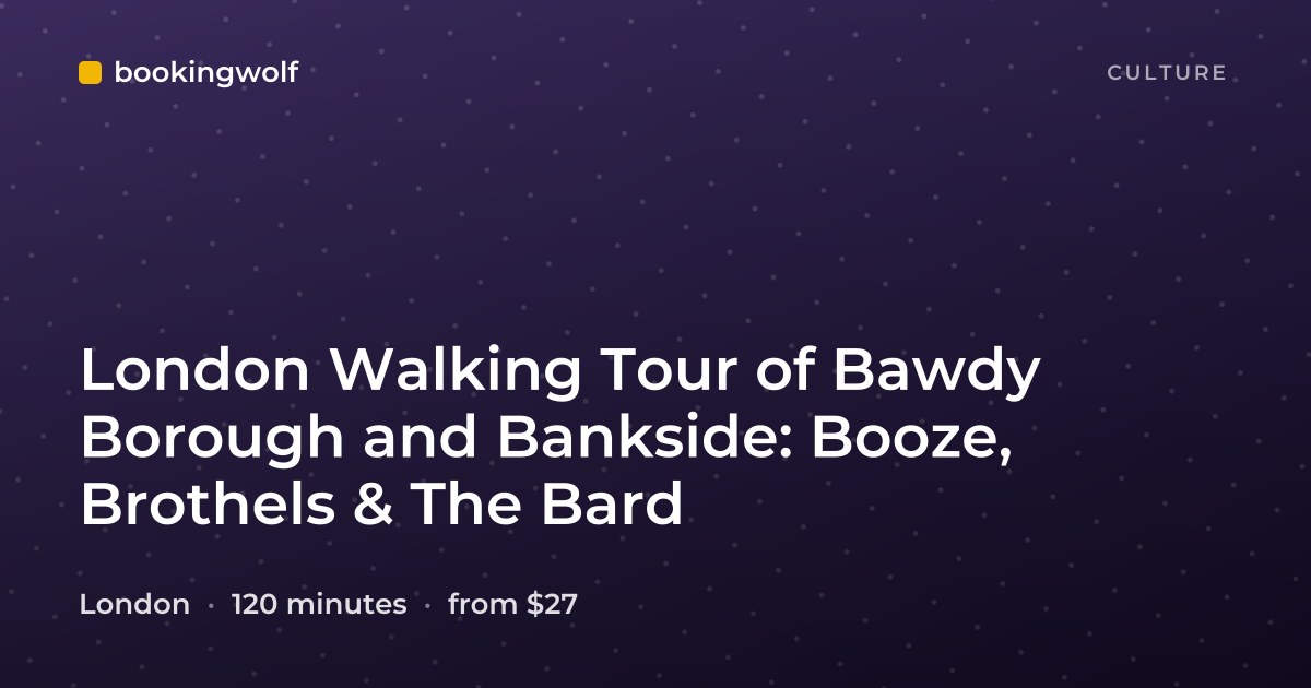 London Walking Tour of Bawdy Borough and Bankside: Booze, Brothels & The Bard