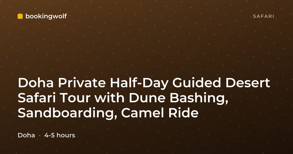 Doha Private Half-Day Guided Desert Safari Tour with Dune Bashing, Sandboarding, Camel Ride