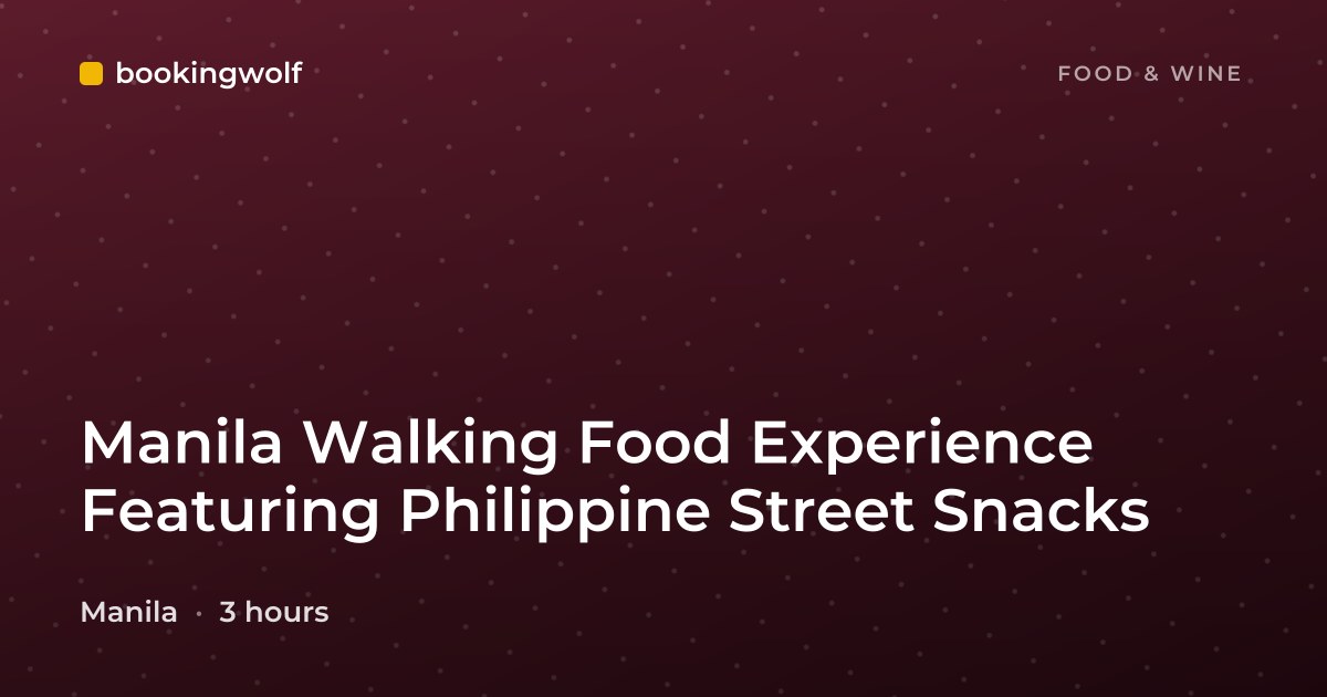 Manila Walking Food Experience Featuring Philippine Street Snacks