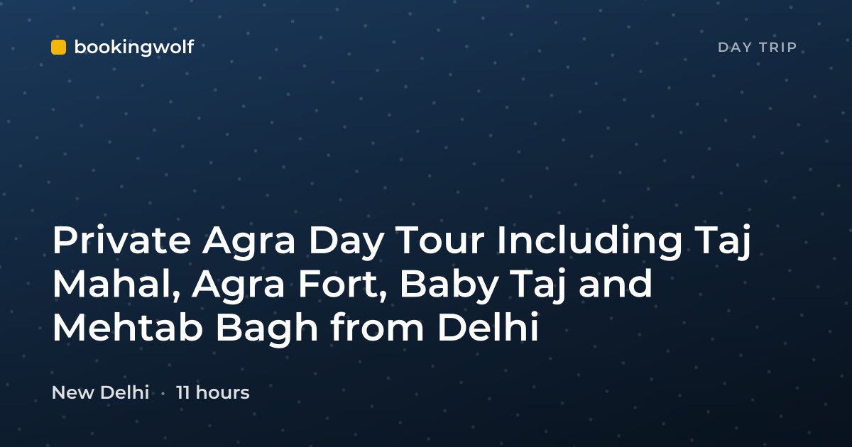 Private Agra Day Tour Including Taj Mahal, Agra Fort, Baby Taj and Mehtab Bagh from Delhi