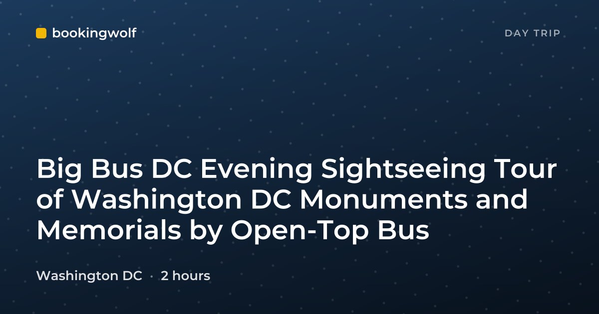 Big Bus DC Evening Sightseeing Tour of Washington DC Monuments and Memorials by Open-Top Bus