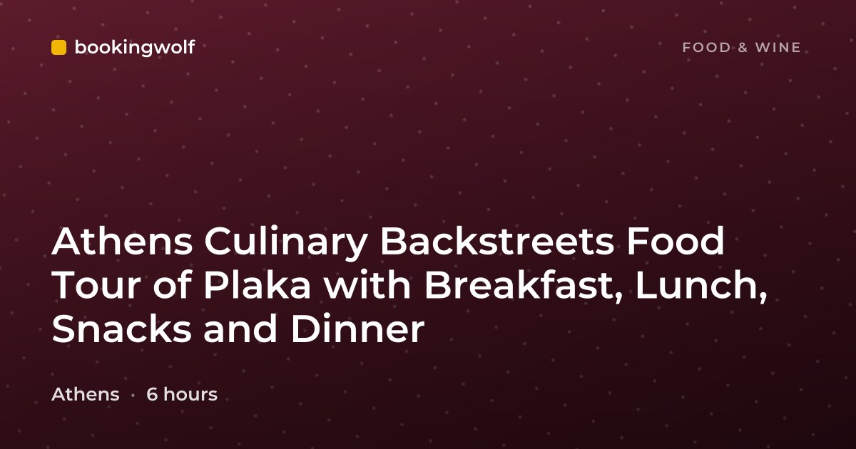 Athens Culinary Backstreets Food Tour of Plaka with Breakfast, Lunch, Snacks and Dinner