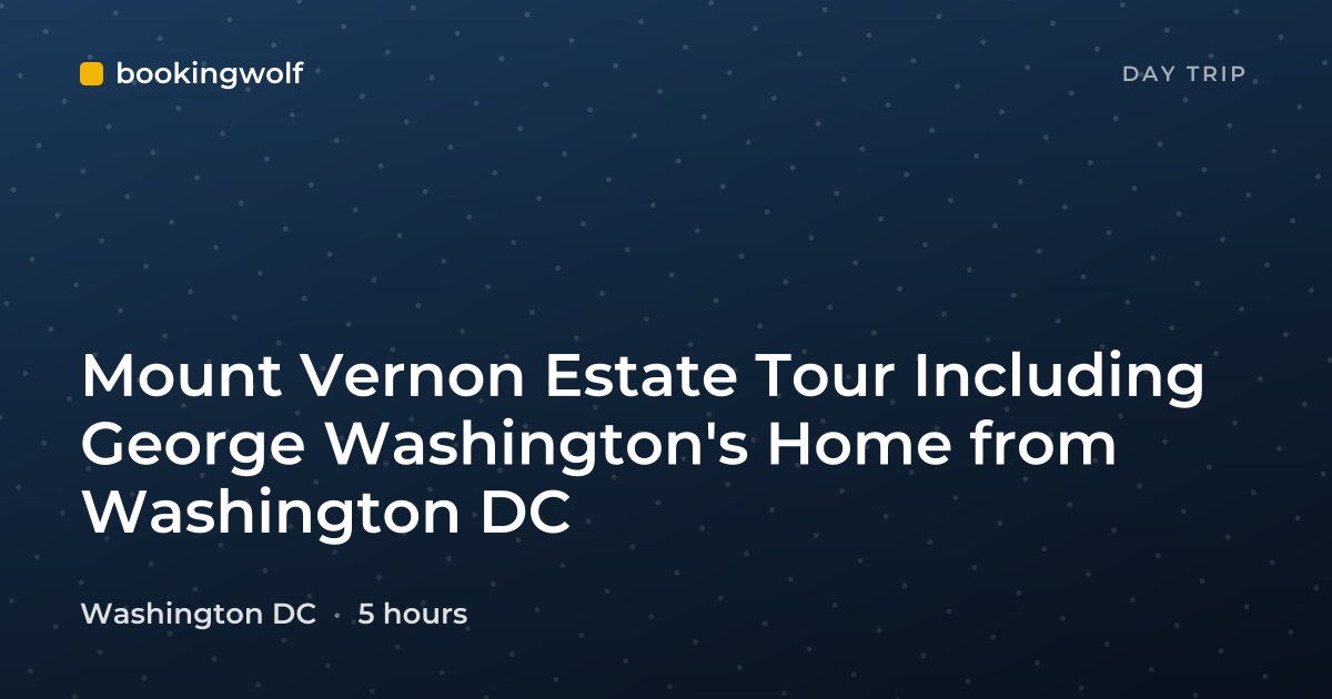 Mount Vernon Estate Tour Including George Washington's Home from Washington DC