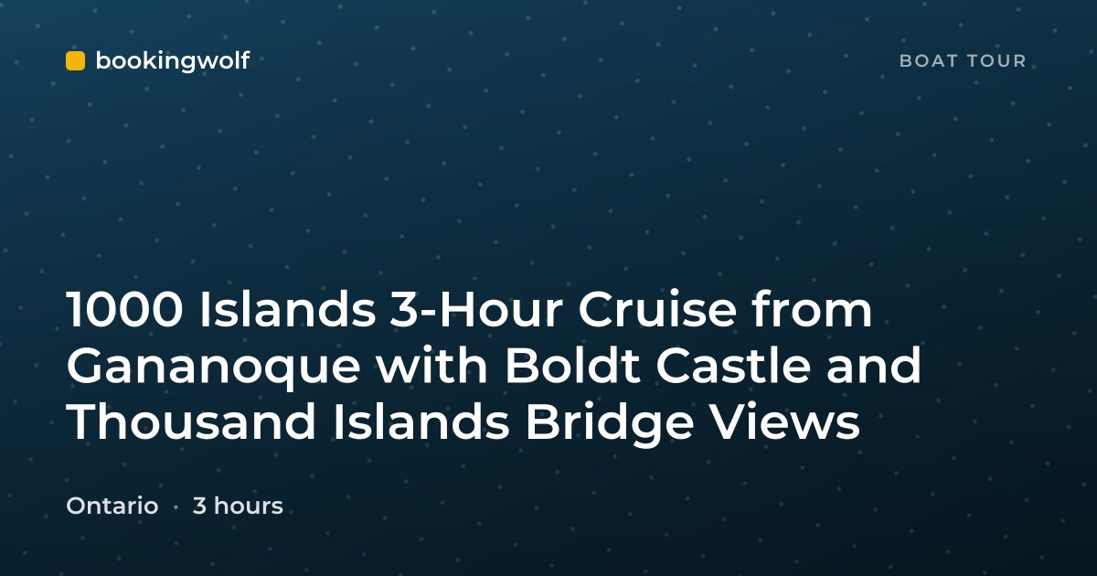 1000 Islands 3-Hour Cruise from Gananoque with Boldt Castle and Thousand Islands Bridge Views