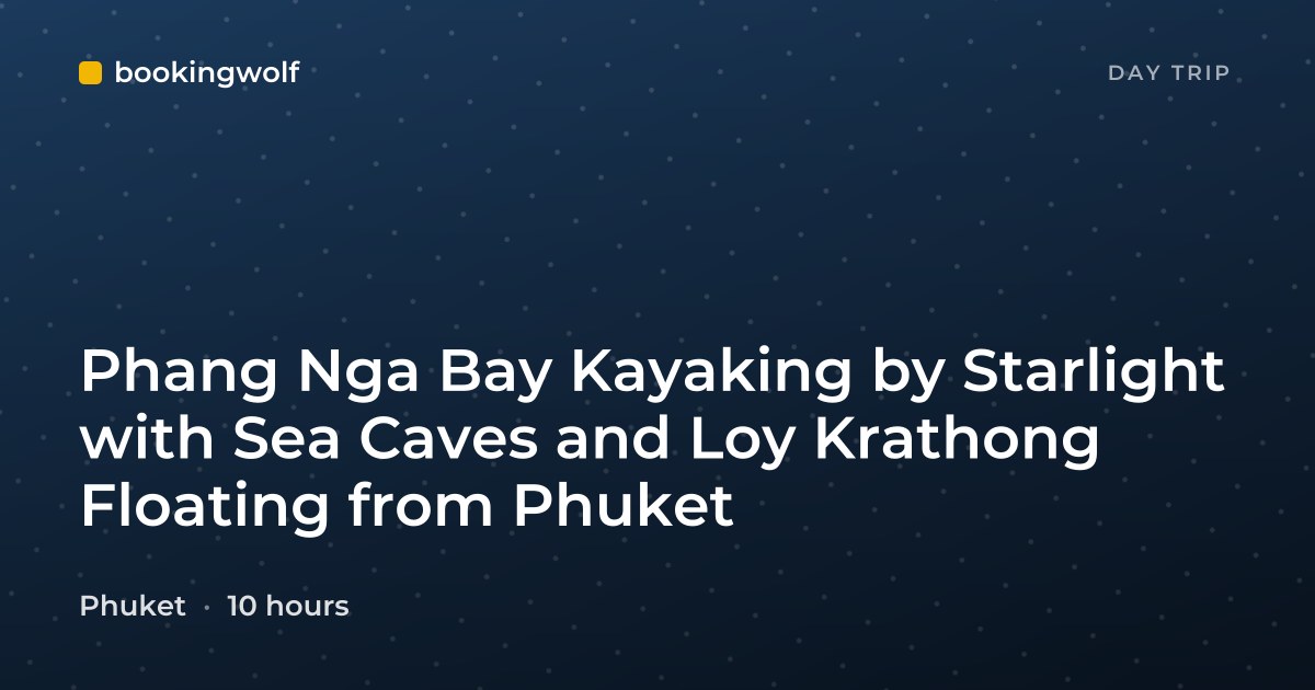 Phang Nga Bay Kayaking by Starlight with Sea Caves and Loy Krathong Floating from Phuket
