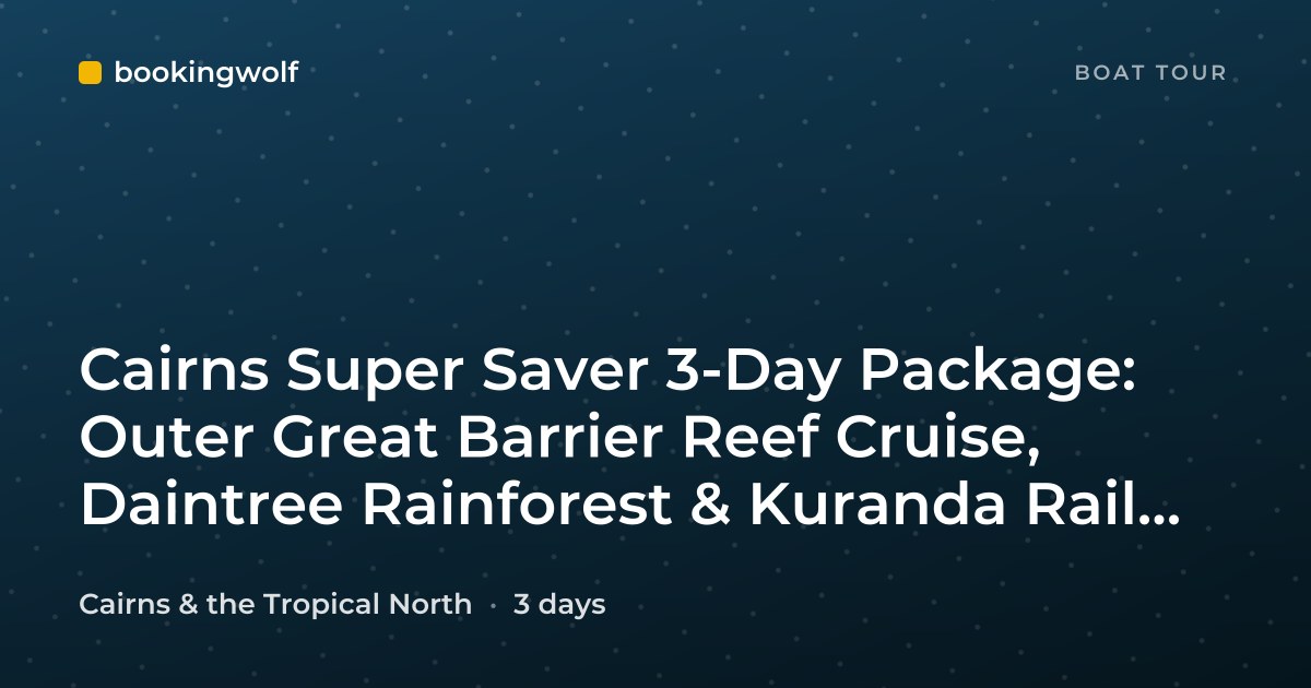 Cairns Super Saver 3-Day Package: Outer Great Barrier Reef Cruise, Daintree Rainforest & Kuranda Rail and Skyrail