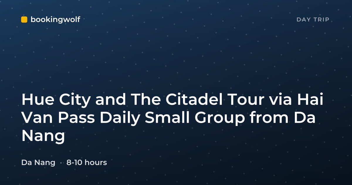 Hue City and The Citadel Tour via Hai Van Pass Daily Small Group from Da Nang