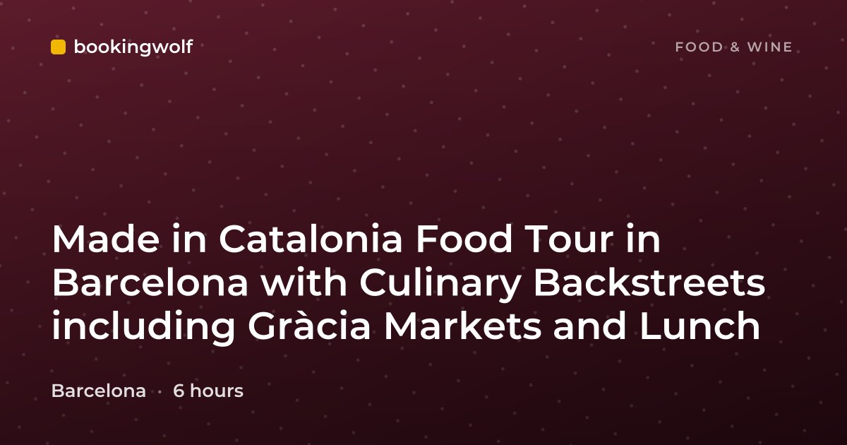Made in Catalonia Food Tour in Barcelona with Culinary Backstreets including Gràcia Markets and Lunch
