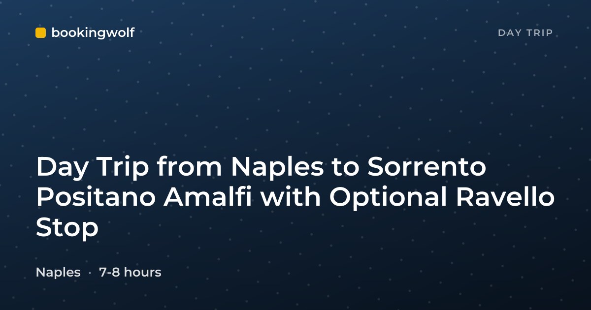 Day Trip from Naples to Sorrento Positano Amalfi with Optional Ravello Stop