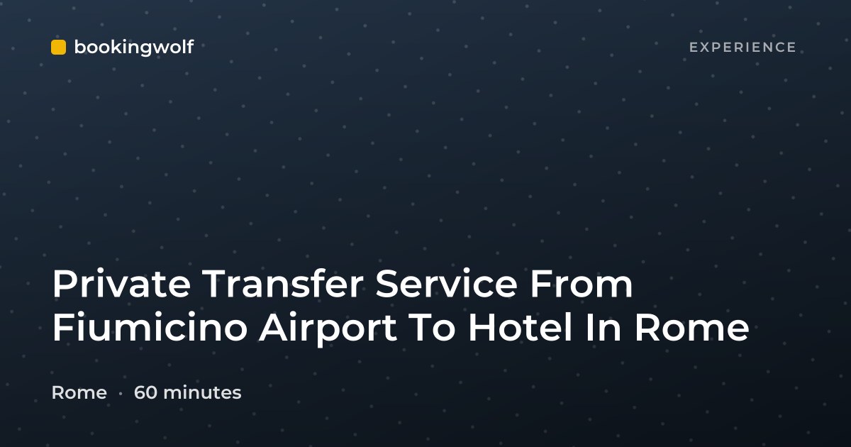 Private Transfer Service From Fiumicino Airport To Hotel In Rome
