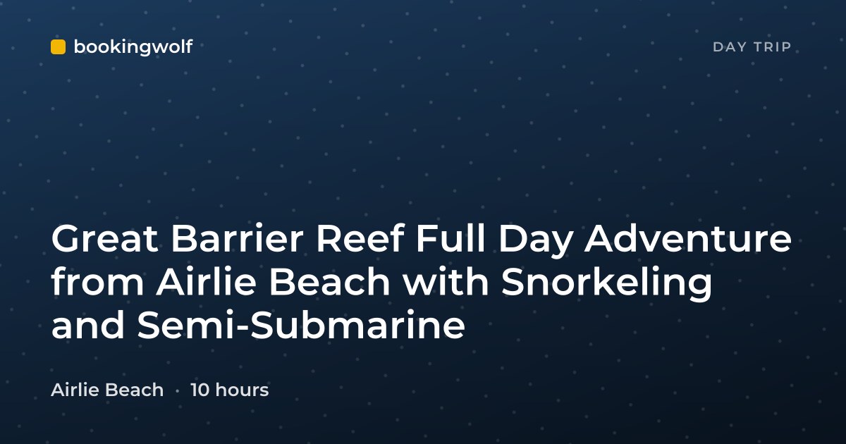Great Barrier Reef Full Day Adventure from Airlie Beach with Snorkeling and Semi-Submarine