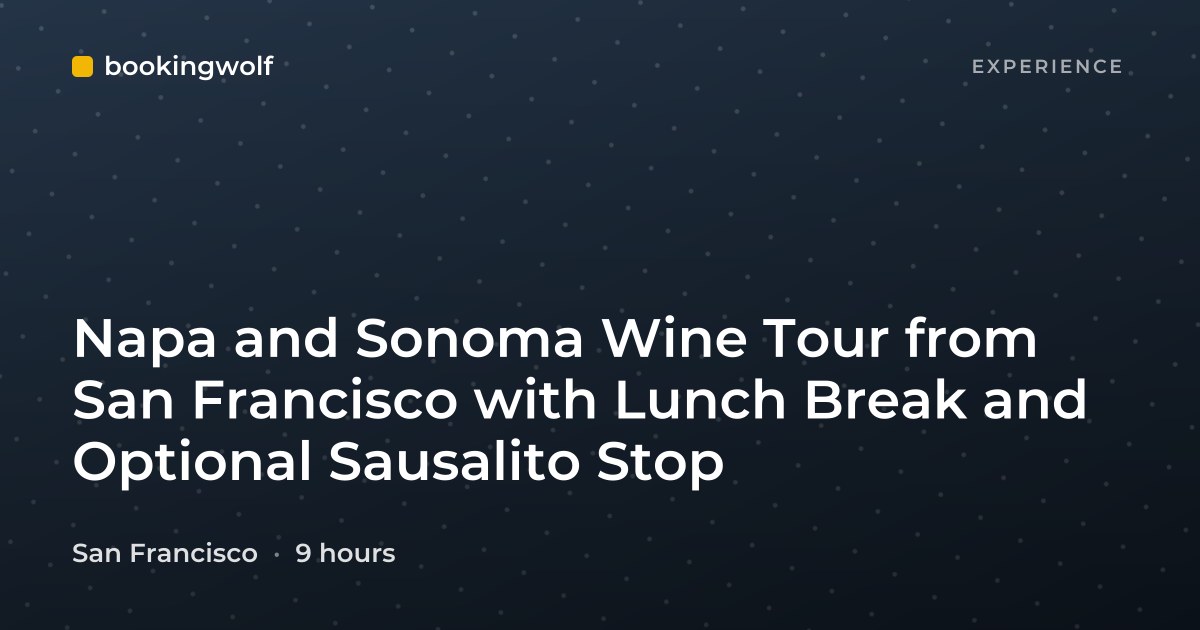 Napa and Sonoma Wine Tour from San Francisco with Lunch Break and Optional Sausalito Stop