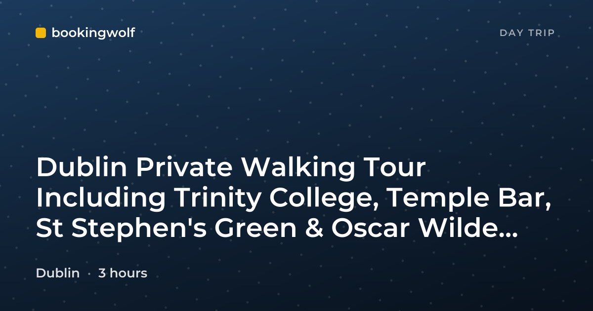 Dublin Private Walking Tour Including Trinity College, Temple Bar, St Stephen's Green & Oscar Wilde Memorial