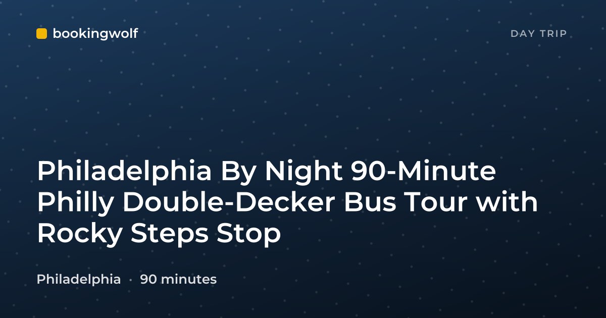 Philadelphia By Night 90-Minute Philly Double-Decker Bus Tour with Rocky Steps Stop