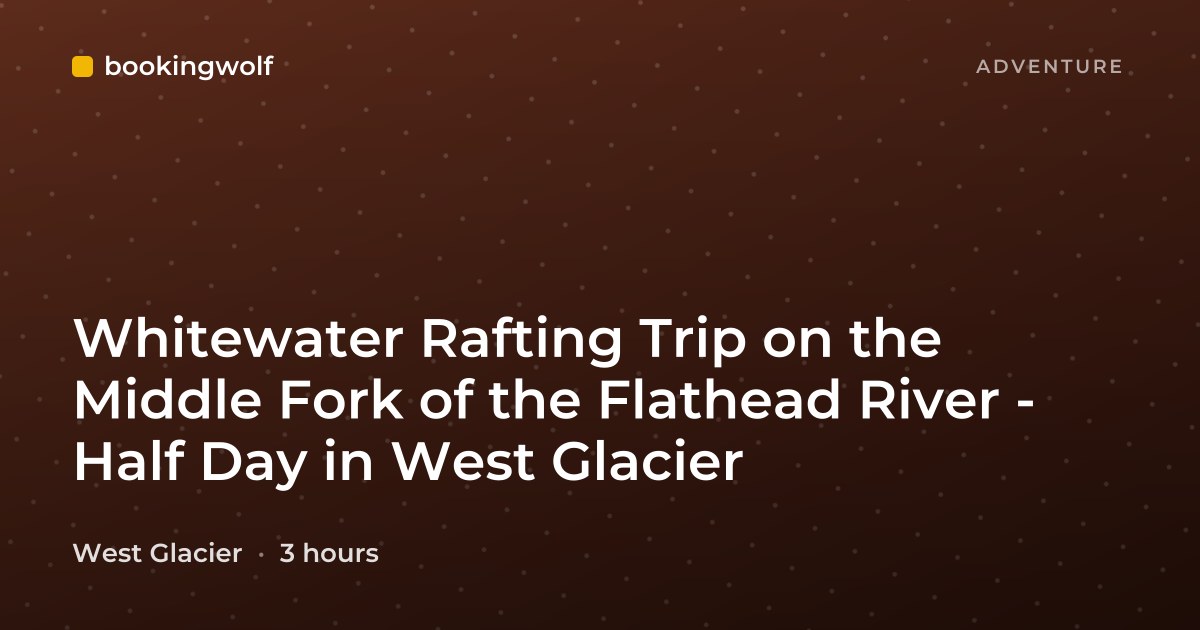 Whitewater Rafting Trip on the Middle Fork of the Flathead River - Half Day in West Glacier