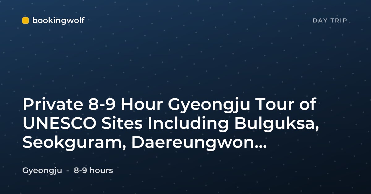 Private 8-9 Hour Gyeongju Tour of UNESCO Sites Including Bulguksa, Seokguram, Daereungwon, Cheomseongdae