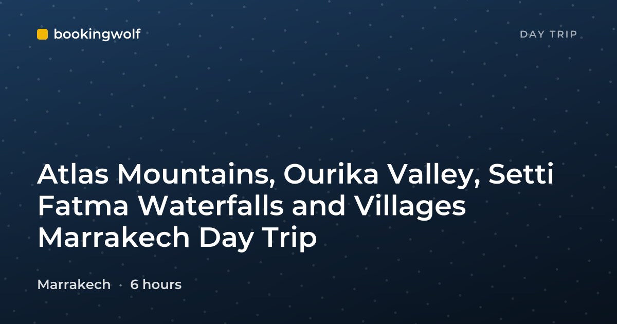Atlas Mountains, Ourika Valley, Setti Fatma Waterfalls and Villages Marrakech Day Trip