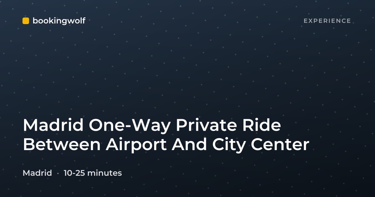 Madrid One-Way Private Ride Between Airport And City Center