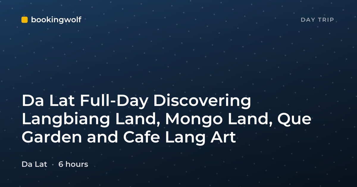 Da Lat Full-Day Discovering Langbiang Land, Mongo Land, Que Garden and Cafe Lang Art