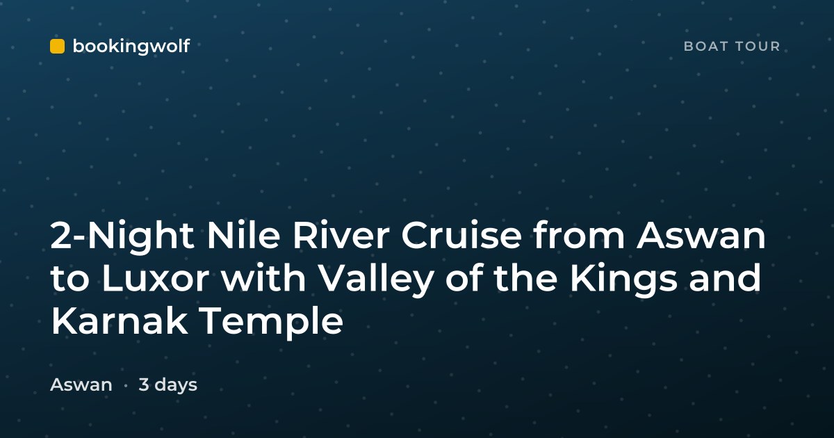 2-Night Nile River Cruise from Aswan to Luxor with Valley of the Kings and Karnak Temple