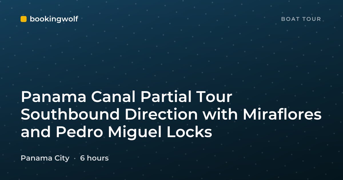 Panama Canal Partial Tour Southbound Direction with Miraflores and Pedro Miguel Locks