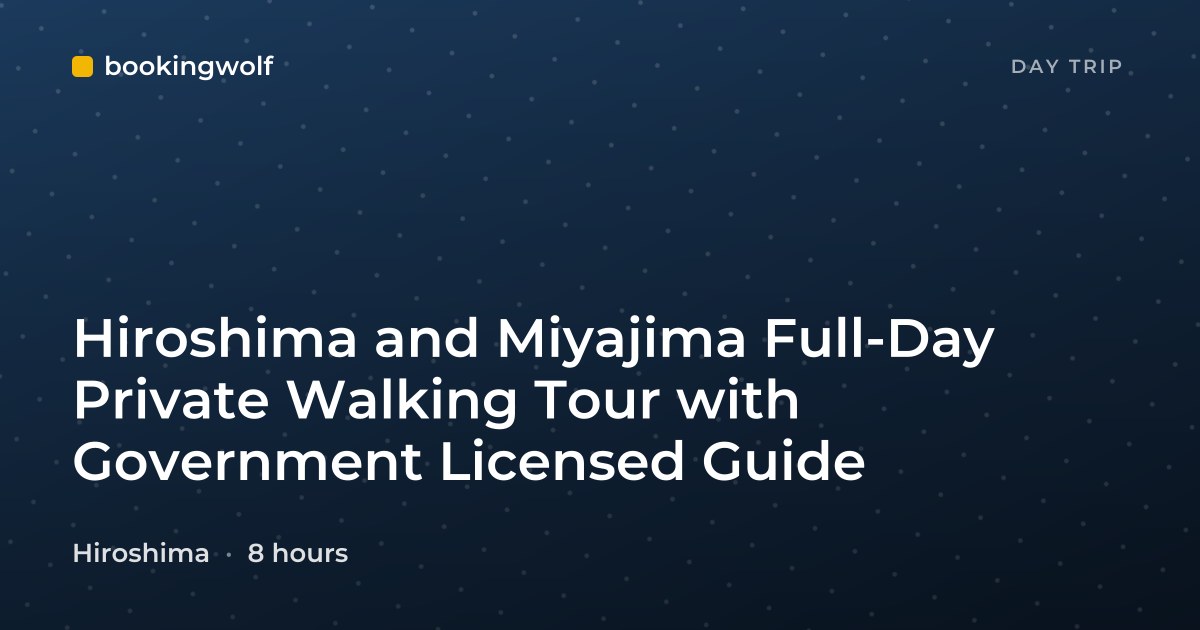 Hiroshima and Miyajima Full-Day Private Walking Tour with Government Licensed Guide