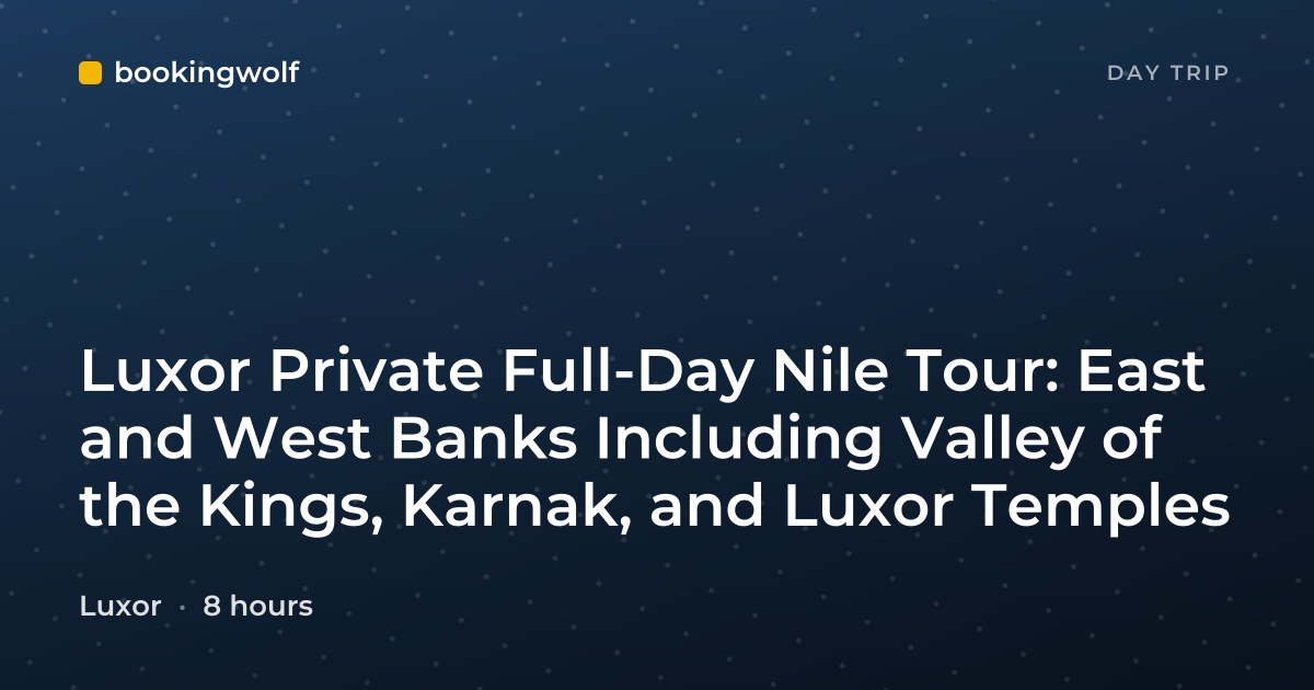Luxor Private Full-Day Nile Tour: East and West Banks Including Valley of the Kings, Karnak, and Luxor Temples
