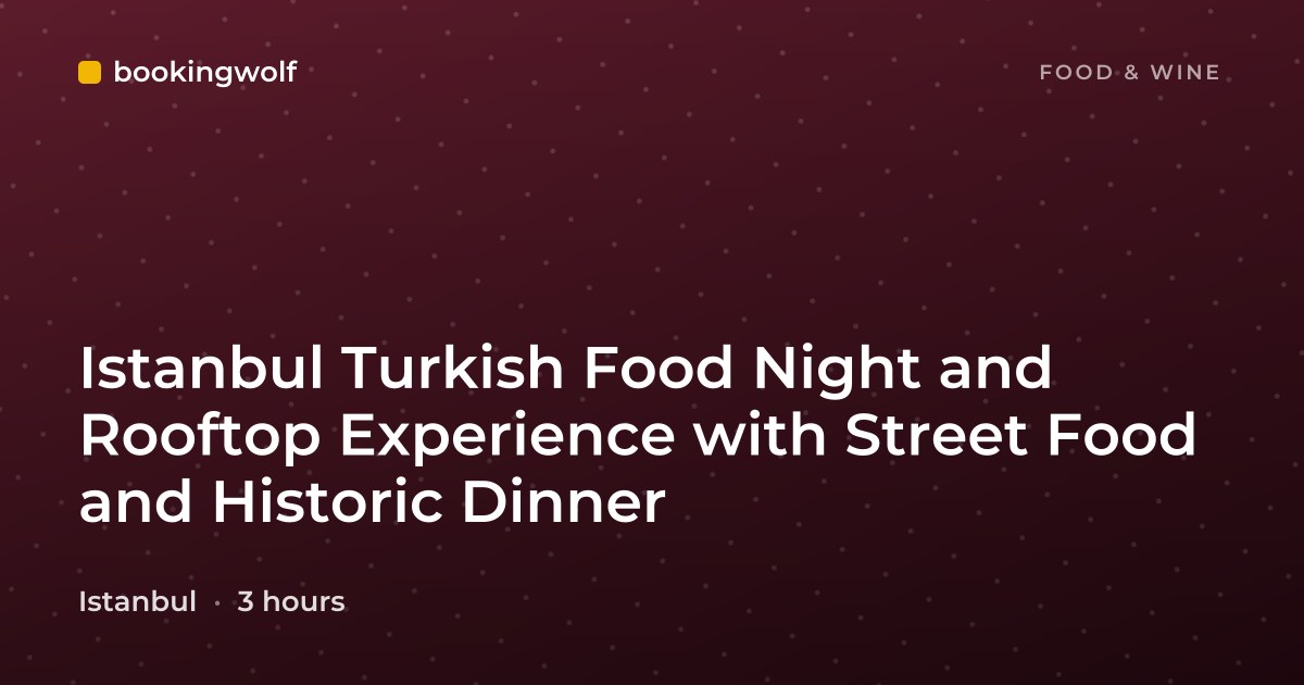 Istanbul Turkish Food Night and Rooftop Experience with Street Food and Historic Dinner