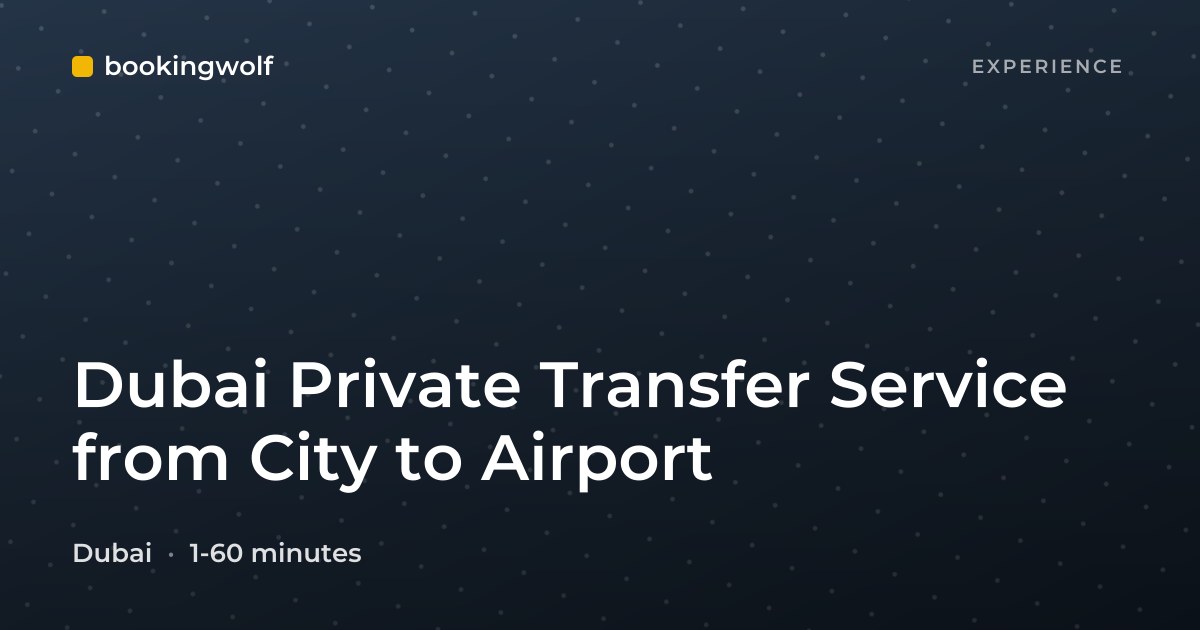 Dubai Private Transfer Service from City to Airport