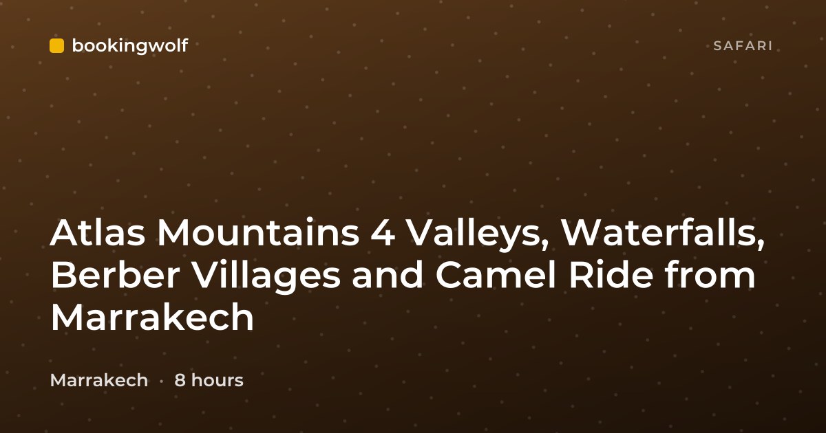 Atlas Mountains 4 Valleys, Waterfalls, Berber Villages and Camel Ride from Marrakech