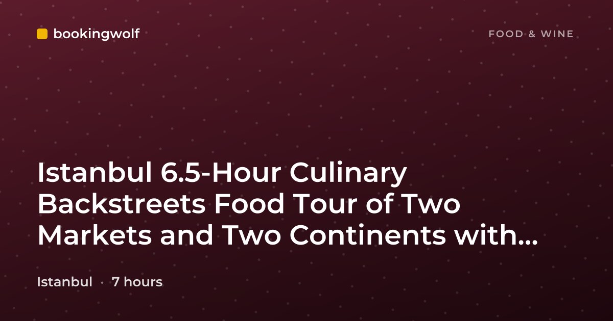 Istanbul 6.5-Hour Culinary Backstreets Food Tour of Two Markets and Two Continents with Bosphorus Crossing