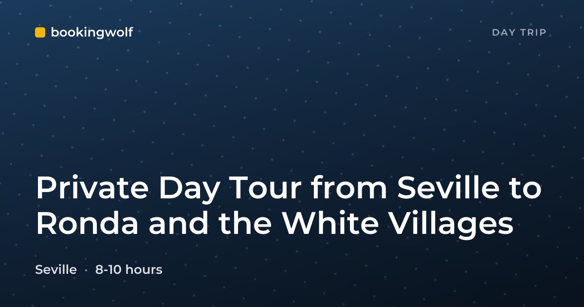 Private Day Tour from Seville to Ronda and the White Villages