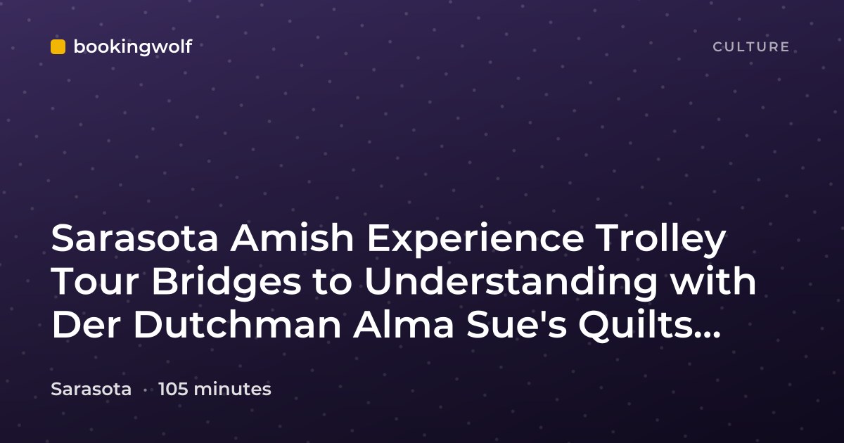 Sarasota Amish Experience Trolley Tour Bridges to Understanding with Der Dutchman Alma Sue's Quilts Carlisle Gifts