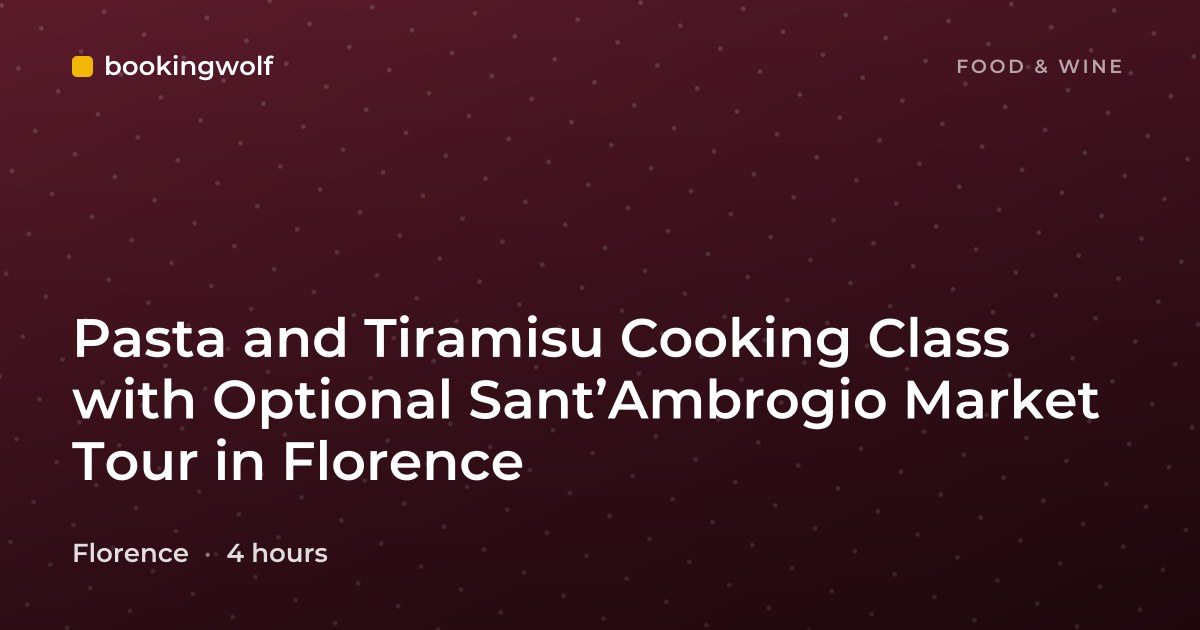 Pasta and Tiramisu Cooking Class with Optional Sant’Ambrogio Market Tour in Florence