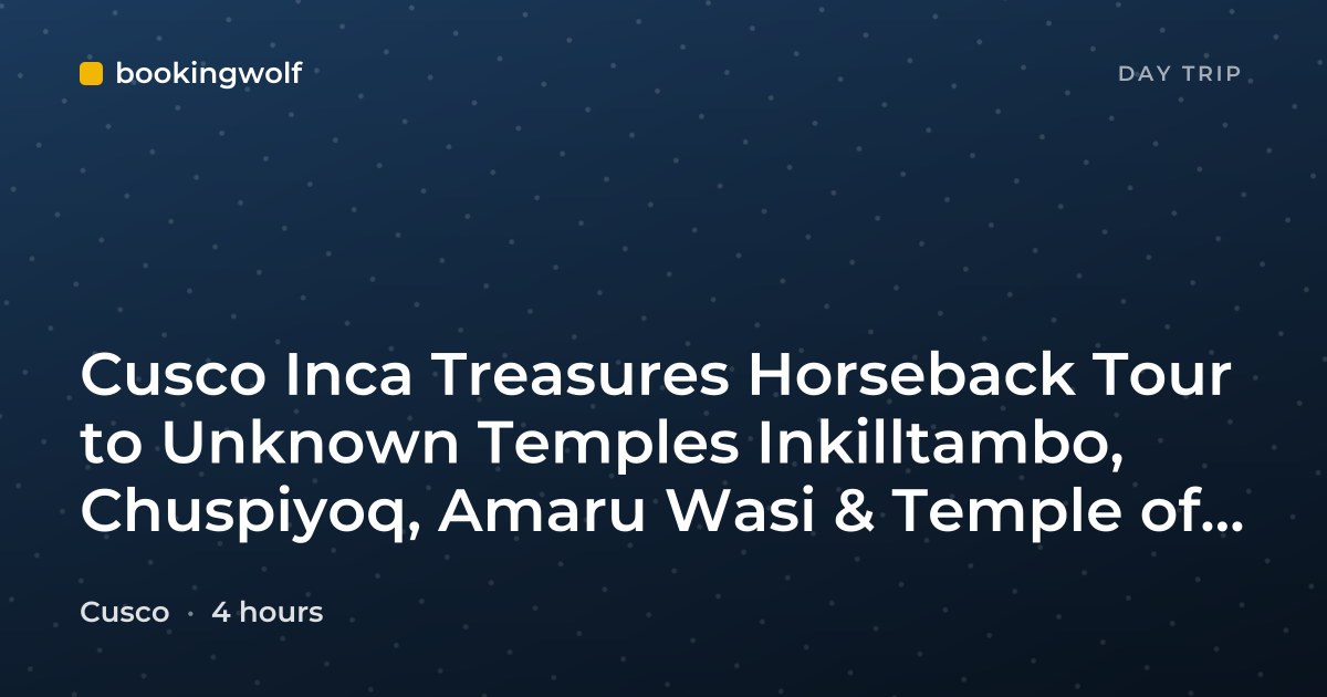 Cusco Inca Treasures Horseback Tour to Unknown Temples Inkilltambo, Chuspiyoq, Amaru Wasi & Temple of the Moon