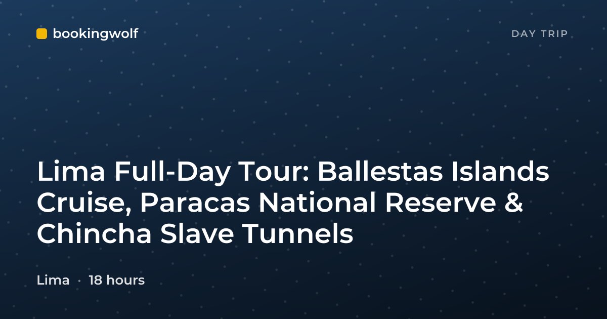 Lima Full-Day Tour: Ballestas Islands Cruise, Paracas National Reserve & Chincha Slave Tunnels