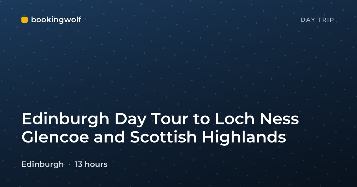 Edinburgh Day Tour to Loch Ness Glencoe and Scottish Highlands