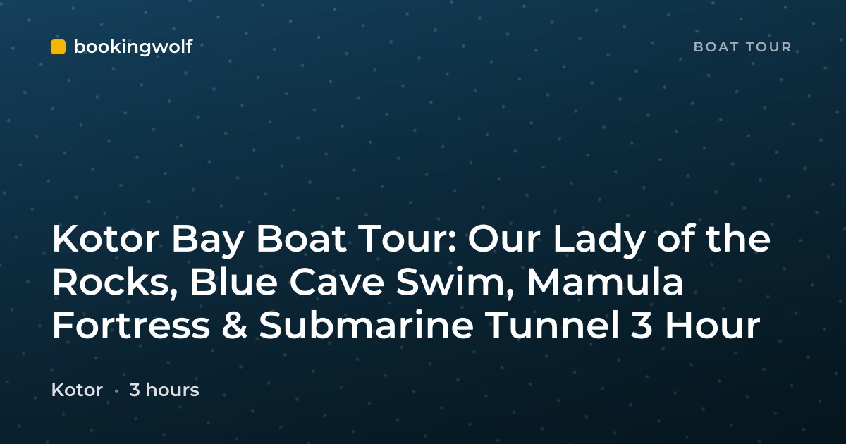 Kotor Bay Boat Tour: Our Lady of the Rocks, Blue Cave Swim, Mamula Fortress & Submarine Tunnel 3 Hour