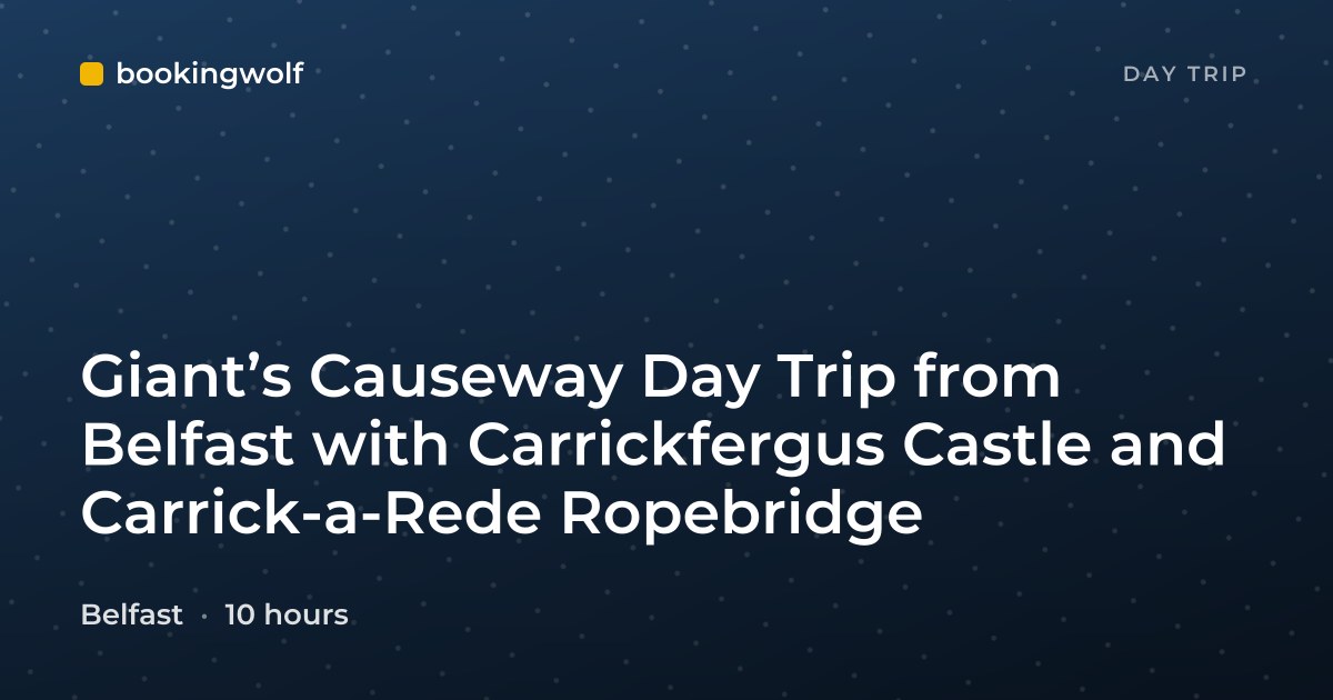 Giant’s Causeway Day Trip from Belfast with Carrickfergus Castle and Carrick-a-Rede Ropebridge
