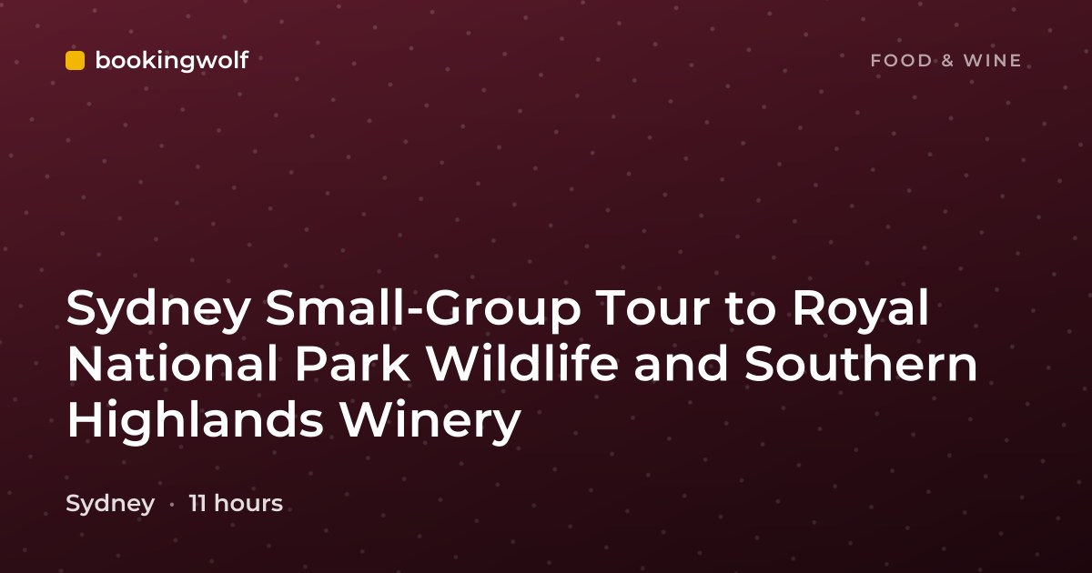 Sydney Small-Group Tour to Royal National Park Wildlife and Southern Highlands Winery