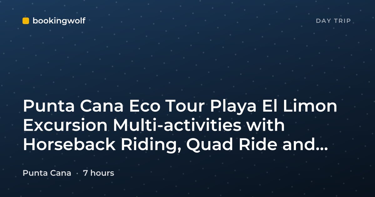 Punta Cana Eco Tour Playa El Limon Excursion Multi-activities with Horseback Riding, Quad Ride and Lunch