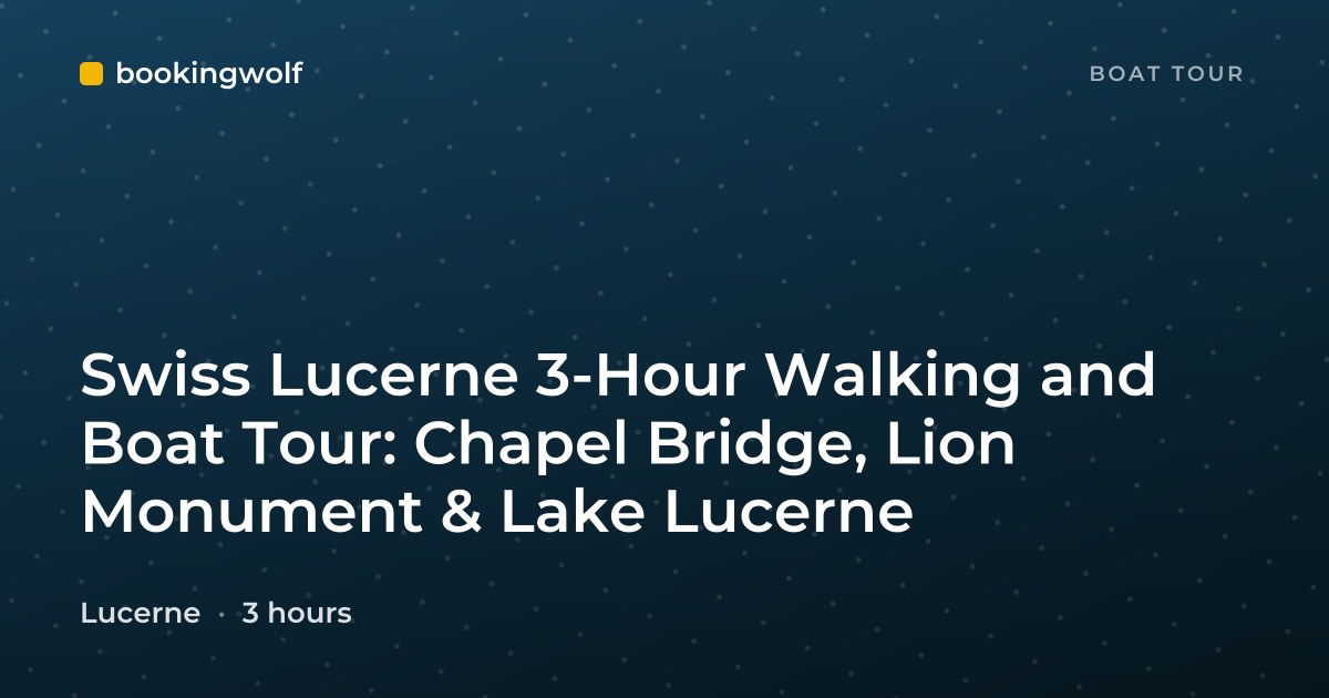 Swiss Lucerne 3-Hour Walking and Boat Tour: Chapel Bridge, Lion Monument & Lake Lucerne