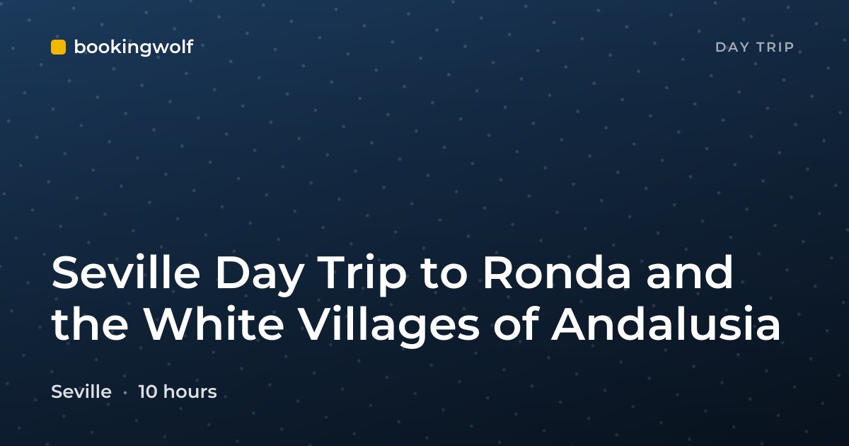 Seville Day Trip to Ronda and the White Villages of Andalusia