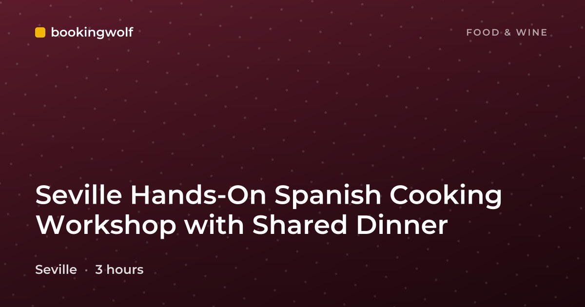 Seville Hands-On Spanish Cooking Workshop with Shared Dinner